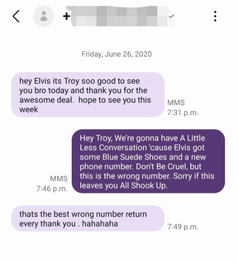 someone trying to reach out to person named elvis but the person responds, we're gonna have a little less convo because elvis got some blue suede shows and a new phone number dont be cruel but thiss is the wrong number