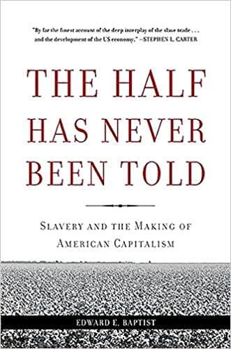 The Half Has Never Been Told: Slavery and the Making of American Capitalism 