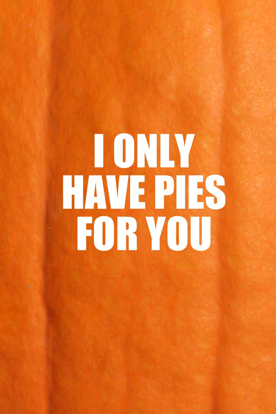 21) I Only Have Pies for You