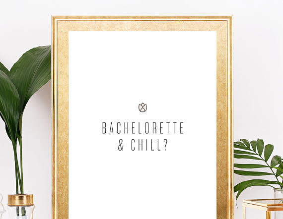 Get it <a href="https://www.etsy.com/listing/526808611/bachelorette-and-chill-print-digital?ga_order=most_relevant&amp;ga_search_type=all&amp;ga_view_type=gallery&amp;ga_search_query=bachelor%20show%20gifts&amp;ref=sr_gallery-3-35" target="_blank">here</a>.