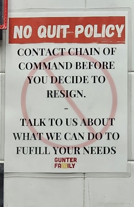 Sign titled "No Quit Policy" advises contacting the chain of command before resigning and discussing needs with the Gunter Family