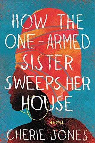 24) <i>How the One-Armed Sister Sweeps Her House</i> by Cherie Jones