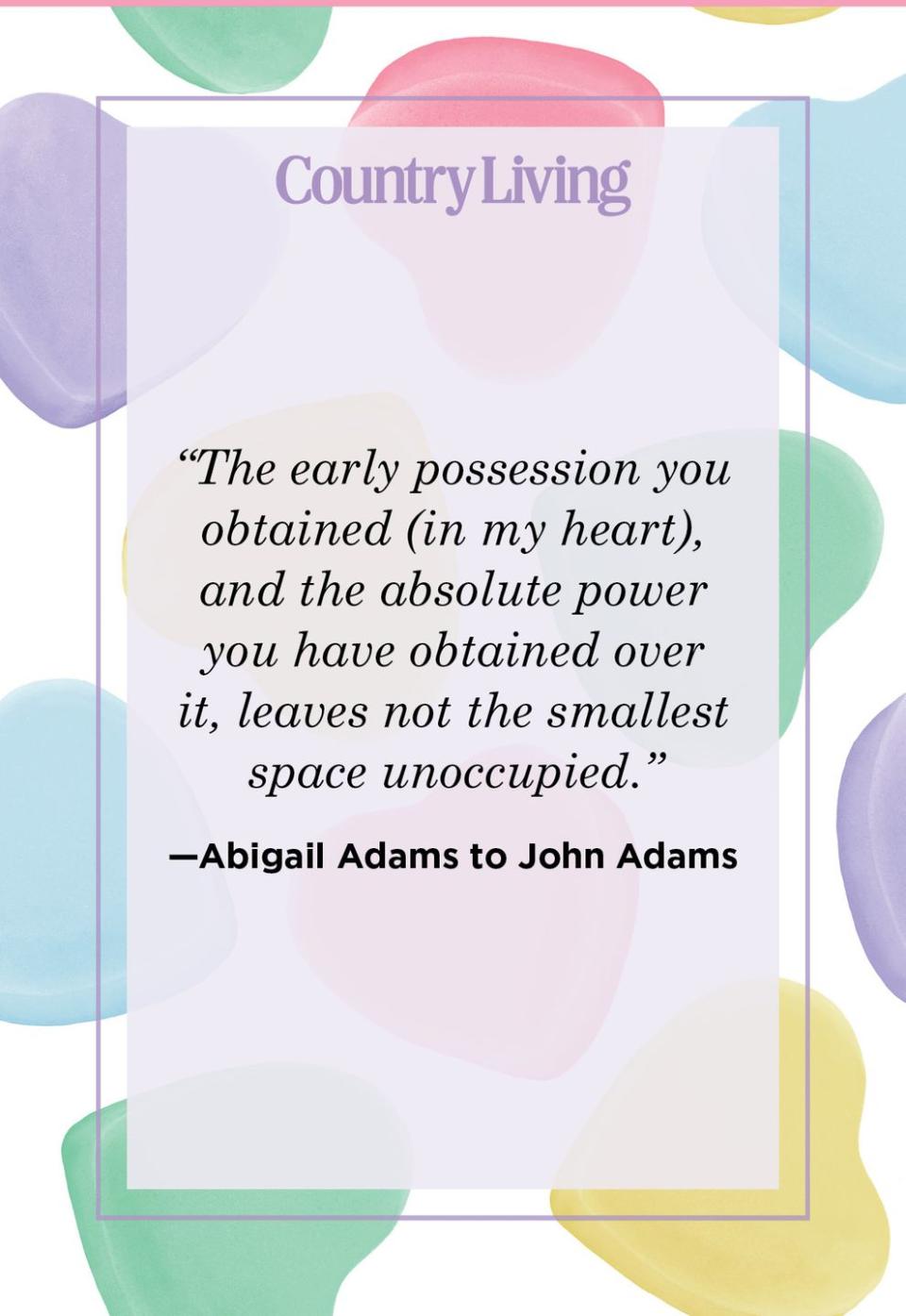 Abigail Adams (to John Adams)