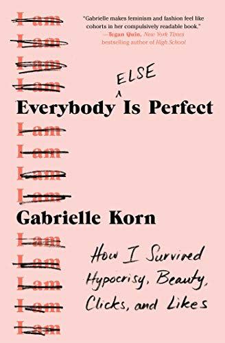 <i>Everybody (Else) Is Perfect: How I Survived Hypocrisy, Beauty, Clicks, and Likes</i> by Gabrielle Korn