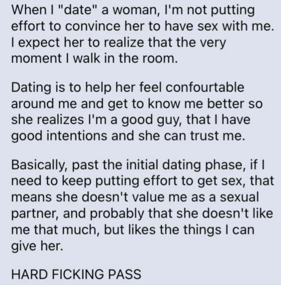 "When I 'date' a woman, I'm not putting effort to convince her to have sex with me. I expect her to realize that the very moment I walk in the room"