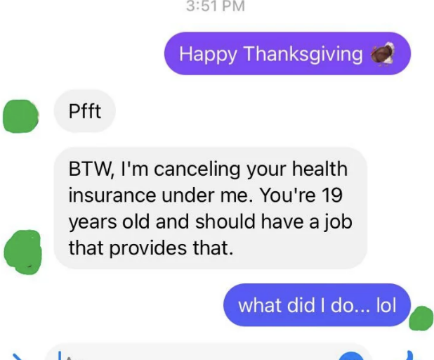 The child says Happy Thanksgiving, and the father responds "Pfft, BTW, I'm canceling your health insurance. You're 19 and should have a job that provides that"