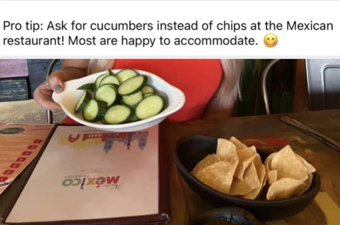 "Ask for cucumbers instead of chips at the Mexican restaurant!"