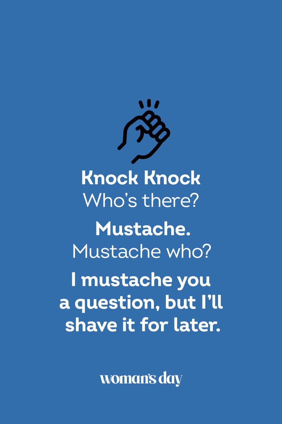 <p><strong>Knock Knock</strong></p><p><em>Who’s there? </em></p><p><strong>Mustache.</strong></p><p><em>Mustache who?</em></p><p><strong>I mustache you a question, but I’ll shave it for later.</strong></p>