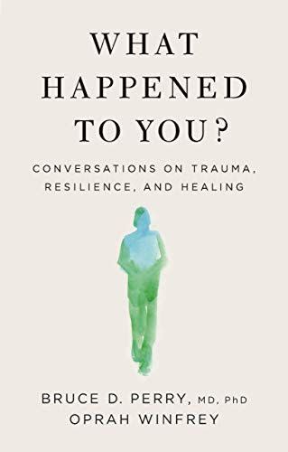 7) 'What Happened to You?: Conversations on Trauma, Resilience, and Healing'