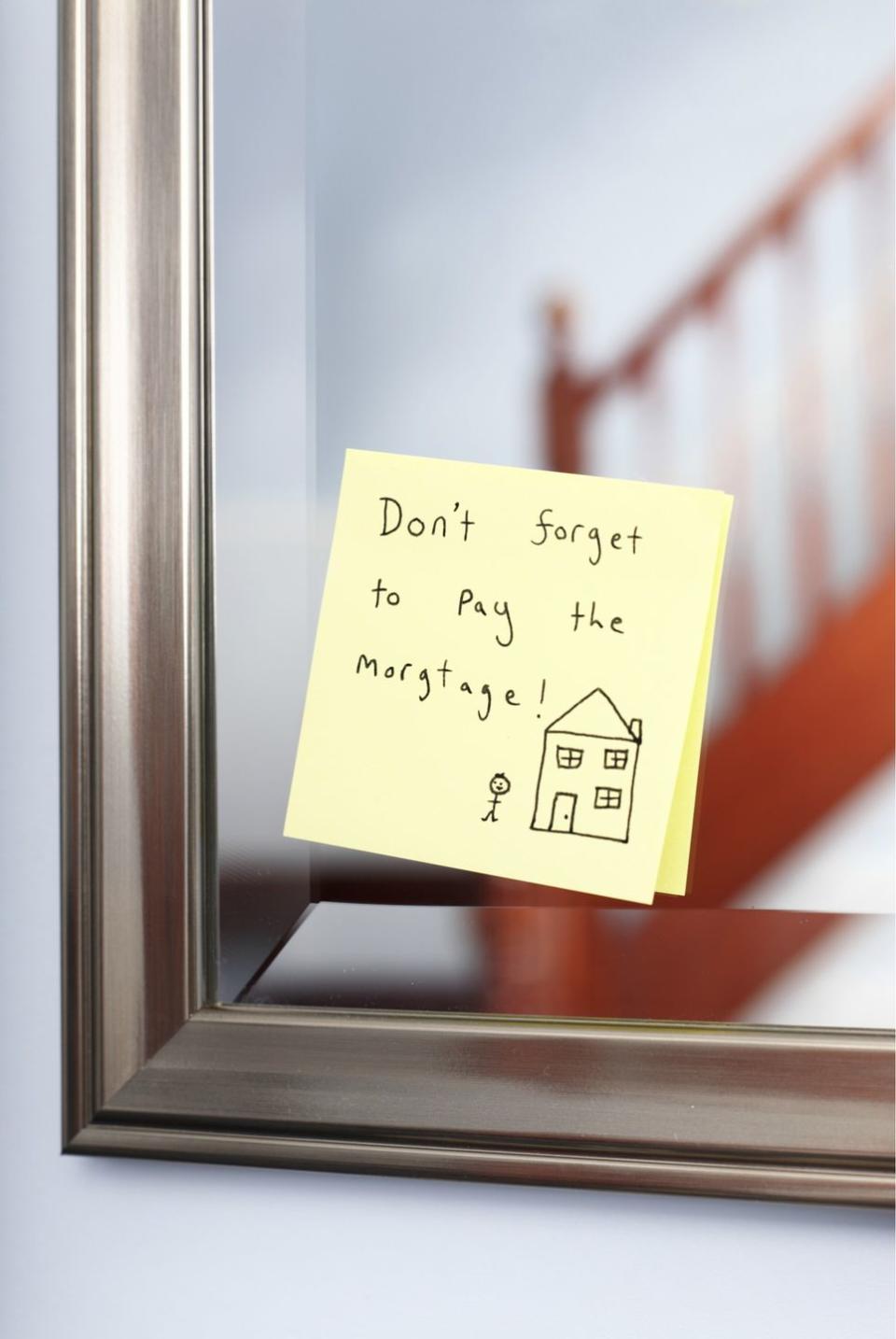 Put reminders around the house.