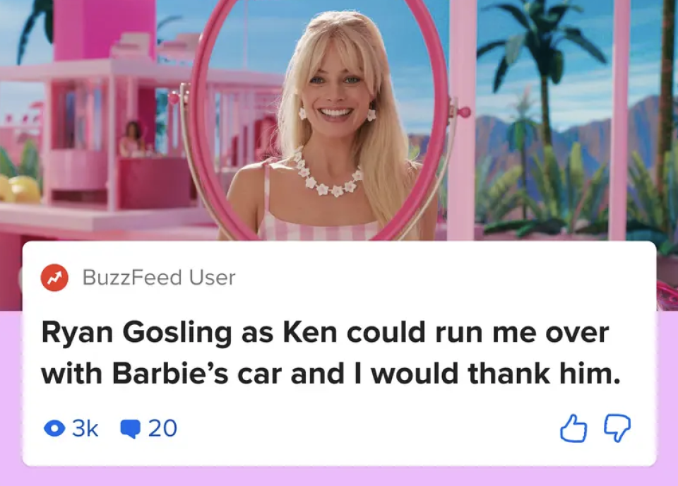 One person commented, "Ryan Gosling as Ken could run me over with Barbie's car and I would thank him"