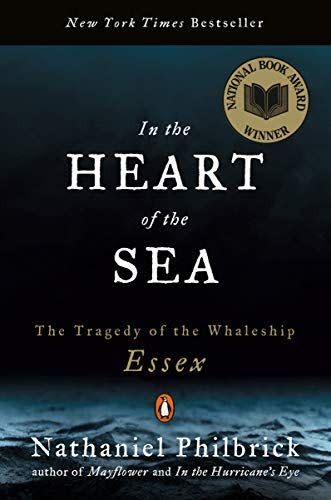 In the Heart of the Sea: The Tragedy of the Whaleship Essex by Nathaniel Philbrick