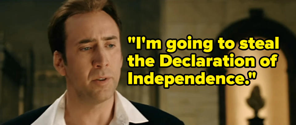 Nic Cage's character saying, "I'm going to steal the Declaration of Independence."