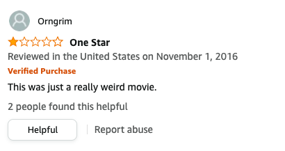 Orngrim left a review called One Star that says, This was just a really weird movie