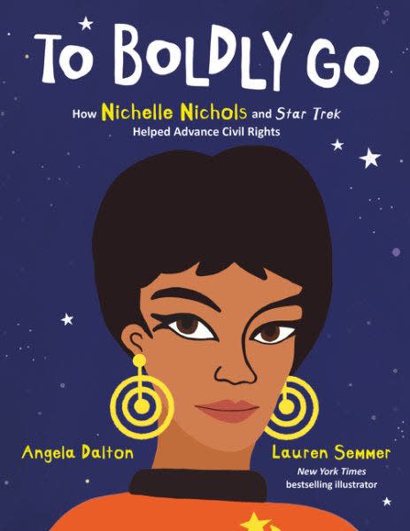 To Boldly Go: How Nichelle Nichols and Star Trek Helped Advance Civil Rights by Angela Dalton