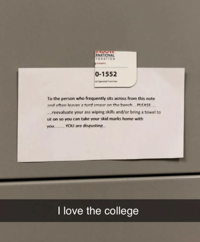 Note on a workplace door requesting the person who sits on the bench to improve hygiene and bring a towel to prevent leaving skid marks. Caption below says, "I love the college."