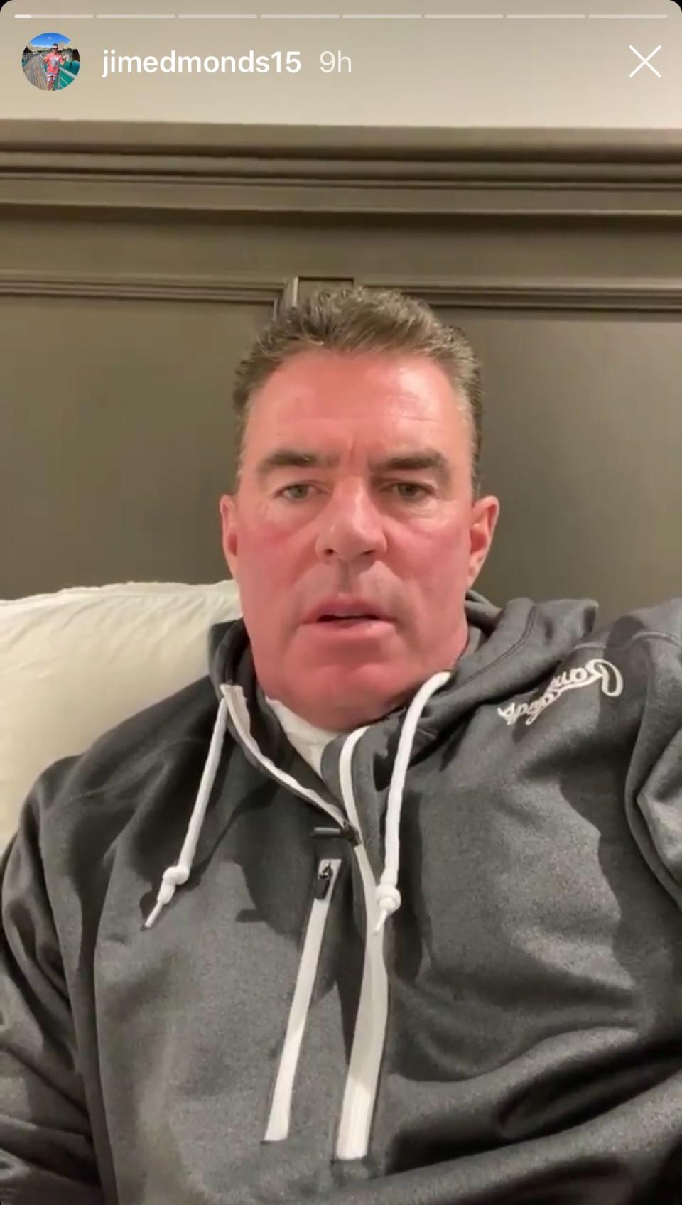 <p>The former St. Louis Cardinal revealed on his Instagram Story on April 1 that he had <a href="https://people.com/tv/jim-edmonds-tests-positive-for-coronavirus-but-is-now-symptom-free/" rel="nofollow noopener" target="_blank" data-ylk="slk:tested positive;elm:context_link;itc:0;sec:content-canvas" class="link ">tested positive</a>, but is now feeling better.</p> <p>In late March, <a href="https://people.com/health/jim-edmonds-waiting-results-coronavirus-testing/" rel="nofollow noopener" target="_blank" data-ylk="slk:Edmonds was hospitalized for symptoms he believed to be related to coronavirus;elm:context_link;itc:0;sec:content-canvas" class="link ">Edmonds was hospitalized for symptoms he believed to be related to coronavirus</a>, a trip he also documented on social media. He was told at the time he had pneumonia but would have to wait for the COVID-19 test results to come back.</p> <p>Since then, Edmonds has remained in quarantine at his <a href="https://people.com/home/jim-edmonds-move-new-home-asap-drama-meghan-king-edmonds/" rel="nofollow noopener" target="_blank" data-ylk="slk:St. Louis home;elm:context_link;itc:0;sec:content-canvas" class="link ">St. Louis home</a> and says he's now back in good health.</p> <p>"I am completely symptom-free now doing really well, so I must have had it for awhile before I got tested," he said. "Thank god I quarantined myself and listened to what everyone said and kept our curve in our house flattened. I'm doing really good and happy to be symptom-free and feeling great."</p> <p>"Do not take this lightly," he stressed. "If you don't feel good, go to the doctor or go to the emergency room if you can't breathe. That's what happened to me, they didn't want to test me and I forced them to take me into the emergency room and low and behold, pneumonia and the virus. So don't take it lightly. Take care of yourselves. There's no medicine, there's no nothing but rest and that's all I've been doing."</p> <p>He went on to thank his fans for their support. "I appreciate everyone who has said well-wishes and wished me the best," he said. "All of you people, thank you so much again. Hope you all are doing well."</p>