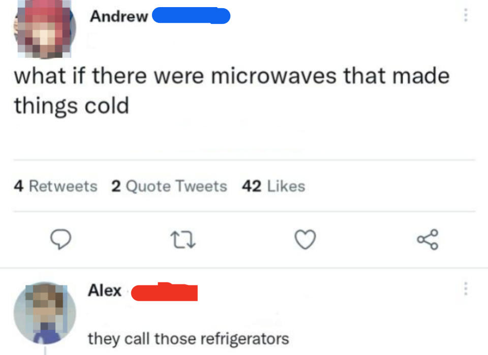 A tweet by Andrew asking, "what if there were microwaves that made things cold," with Alex replying, "they call those refrigerators."