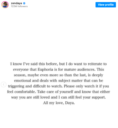 “Take care of yourself,” she continued. “And know that either way you are still loved and I can still feel your support. All my love, Daya.”