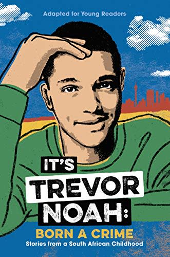 It's Trevor Noah: Born a Crime: Stories from a South African Childhood (Adapted for Young Readers) (Amazon / Amazon)