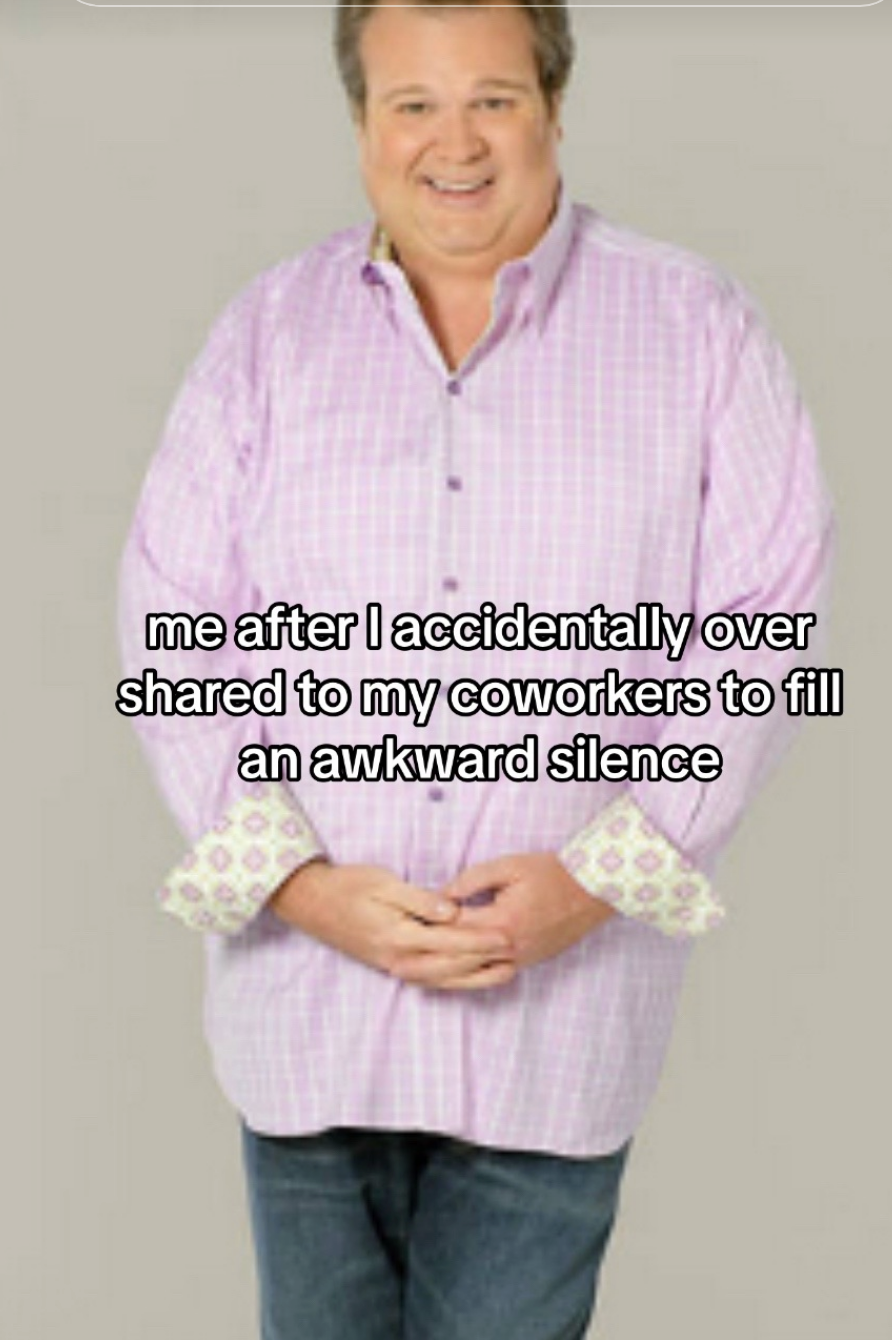 Eric Stonestreet posing as his character Cameron Tucker for Modern Family images; meme'd to say "me after I accidentally overshared to my coworkers to fill an awkward silence"