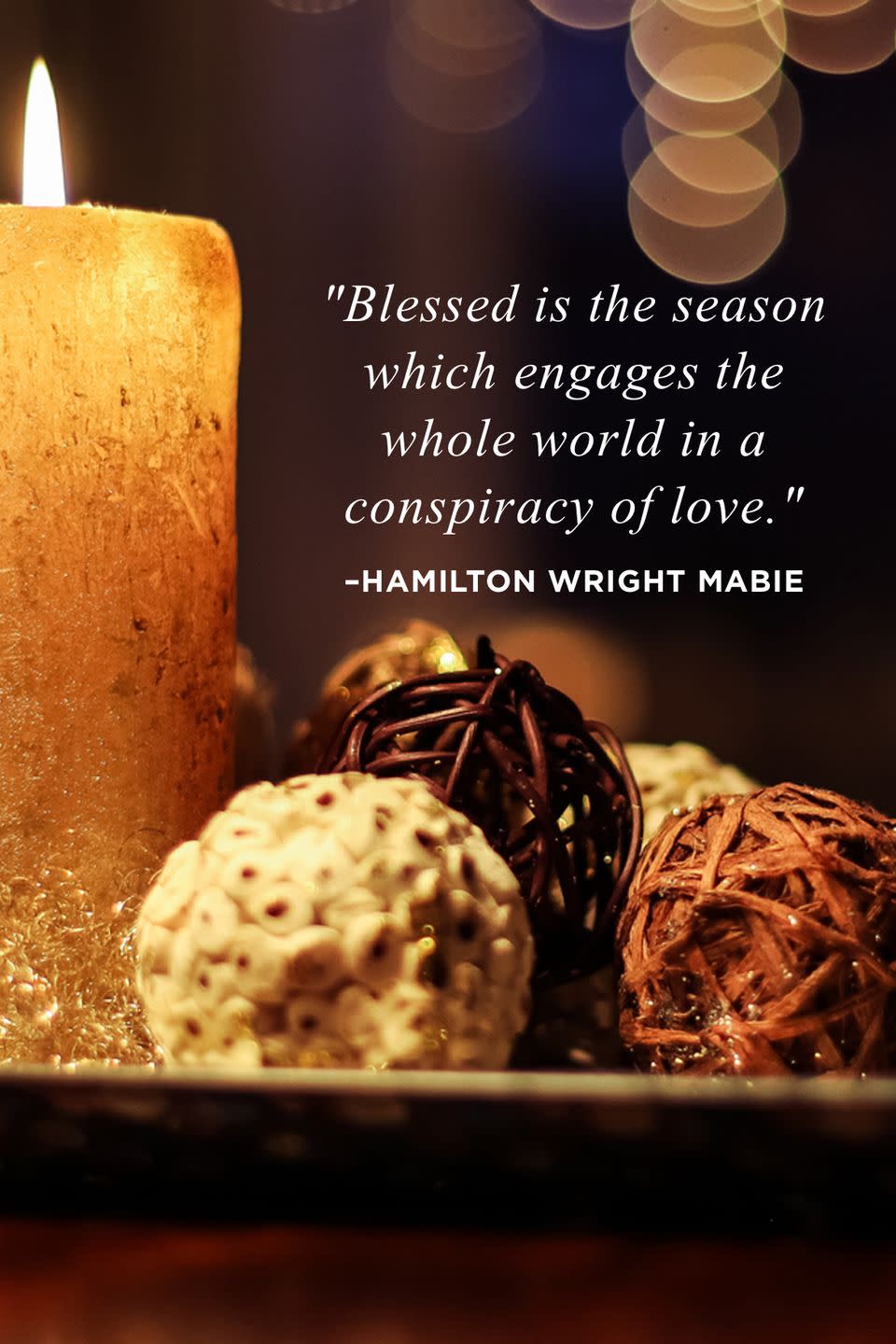 <p>"Blessed is the season which engages the whole world in a conspiracy of love."</p>