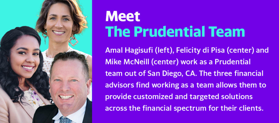 Amal Hagisufi, Felicity di Pisa and Mike McNeill are a Prudential team of financial professionals who find a team mentality can help provide customized financial solutions for their clients.