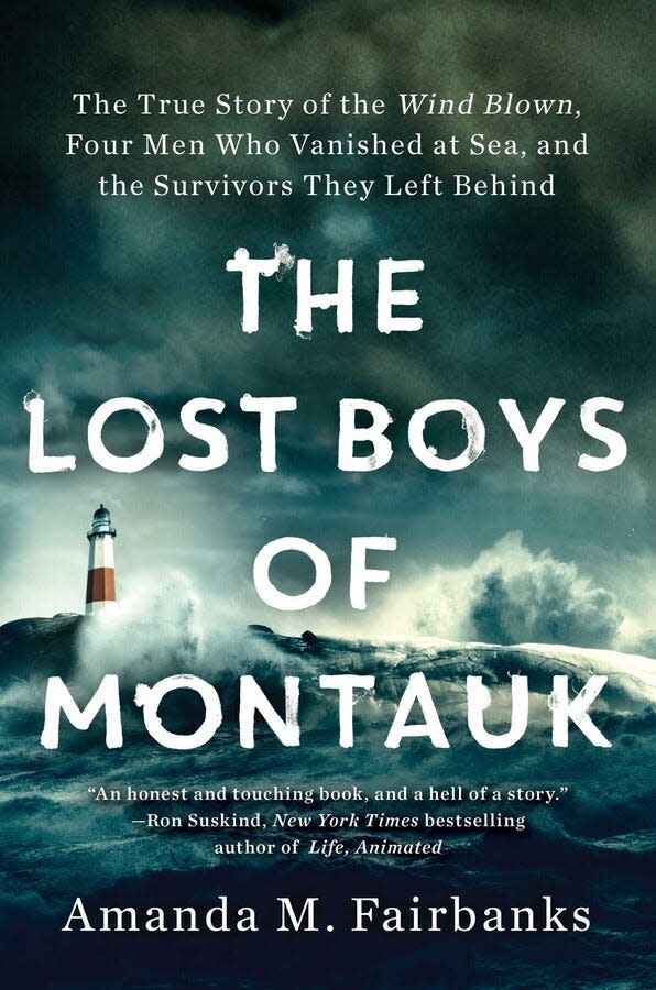 “The Lost Boys of Montauk: The True Story of the Wind Blown, Four Men Who Vanished at Sea, and the Survivors They Left Behind,” by Amanda M. Fairbanks.