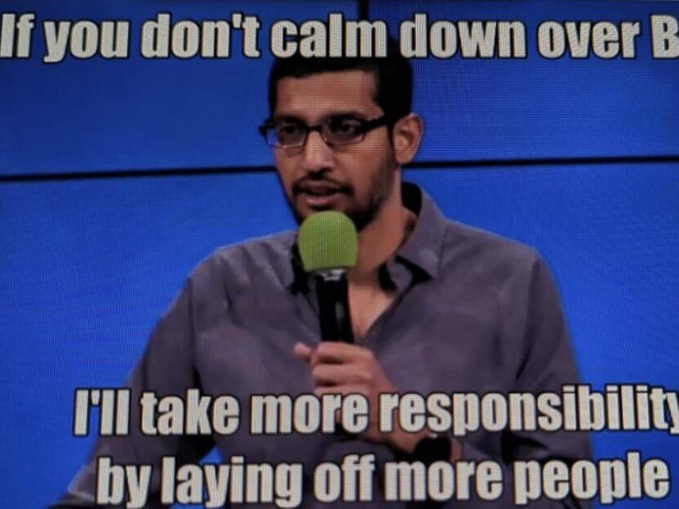 A meme of Google CEO Sundar Pichai which includes the caption, "If you don't calm down over Bard, I'll take more responsibility by laying off more people."