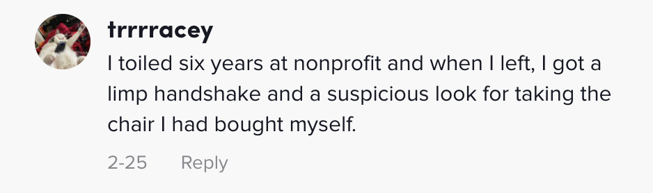 I toiled six years at nonprofit and when I left, I got a limp handshake and a suspicious look for taking the chair I had bought myself