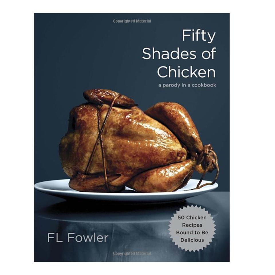 Fifty Shades of Chicken: A Parody in a Cookbook by F.L. Fowler