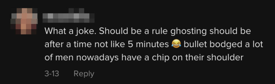 Comment: "What a joke! Should be a rule ghosting should be after a time not like 5 minutes; bullet dodged a lot of men nowadays have a chip on their shoulder"