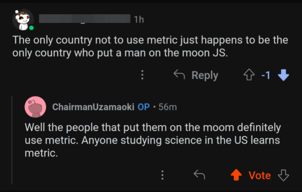 Person who says the only country who doesn't use metric put a man on the moon, and someone says anyone at NASA knows metric