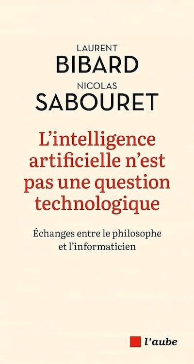 « L’intelligence artificielle n’est pas une question technologique », de Laurent Bibard et Nicolas Sabouret. <a href="https://editionsdelaube.fr/catalogue_de_livres/lintelligence-artificielle-nest-pas-une-question-technologique/" rel="nofollow noopener" target="_blank" data-ylk="slk:Éditions de l’aube;elm:context_link;itc:0;sec:content-canvas" class="link ">Éditions de l’aube</a>