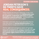 <p>The far-right and outrageous values Jordan Peterson spreads have real consequences - which is actually why we want to see more accountability and more of a pro-human-rights stance from our systems and courts.</p> 