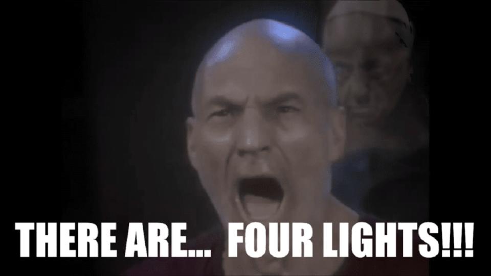 Patrick Stewart "There are four lights" meme.