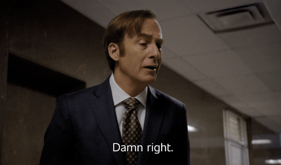 Saul Goodman saying, "Damn right"