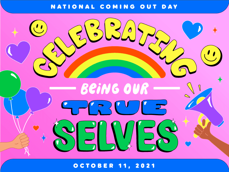 National Coming Out Day, Celebrating Being Our True Selves: October 11, 2021