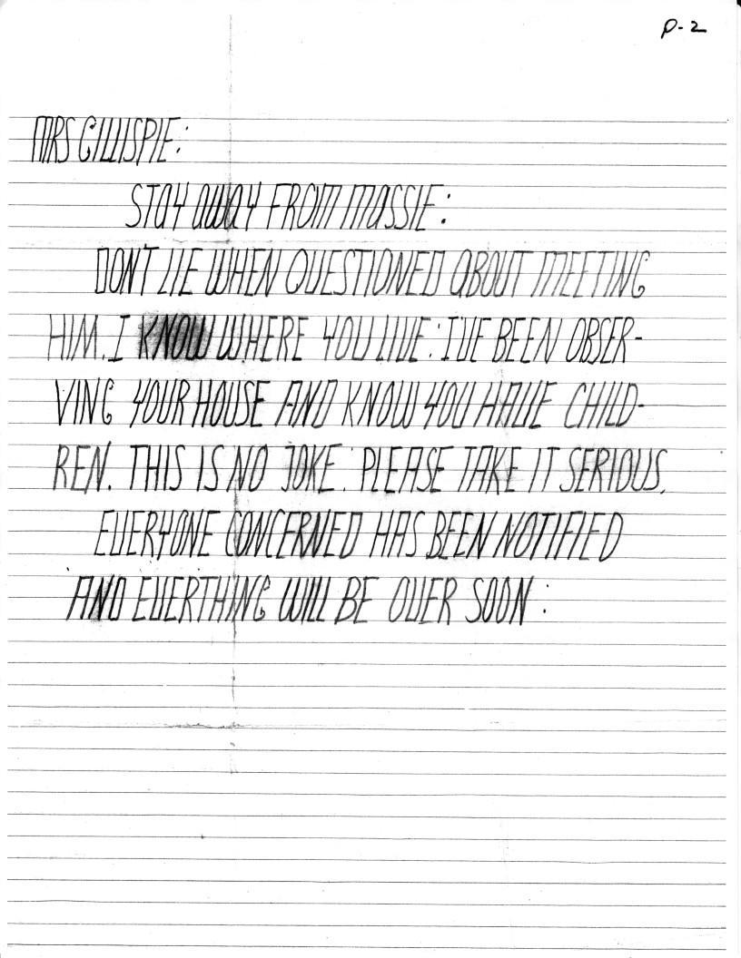 Mrs Gillispie :Stay away from Massie: Don't lie when questioned about meeting him. I know where you live: I've been observing your house and know you have children. This no joke. Please take it serious. Everyone concerned has been notified. It wil be over soon:  