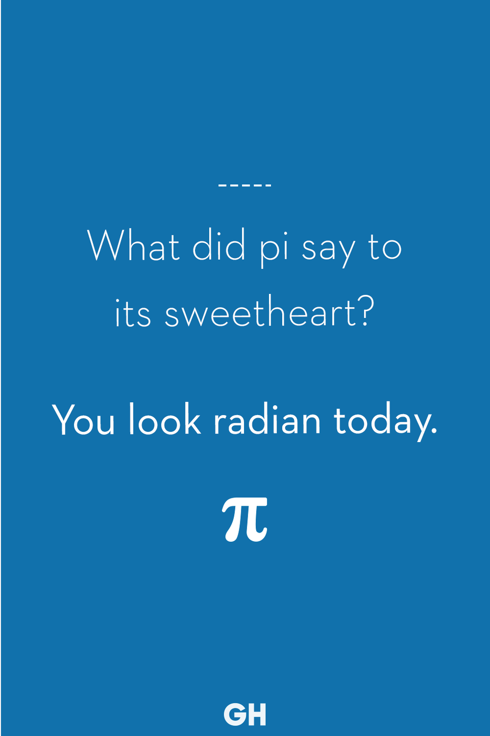 9) What did pi say to its sweetheart?