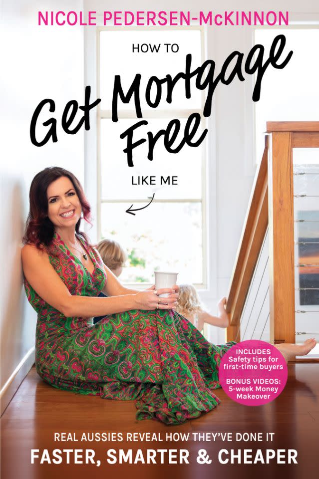 Nicole Pedersen-McKinnon: How to Get Mortgage Free Like Me. Source: Supplied