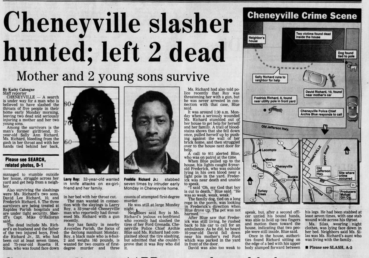 This story in the May 4, 1993, Town Talk describes the hunt for Larry Roy, who later was convicted of two counts of first-degree murder for the slaying of Freddie Richard Jr., 33, and Rosetta H. Silas, 75. Roy was sentenced to death, but is seeking clemency to have his sentence changed to life in prison. The Rapides Parish District Attorney's Office is seeking an injunction to stop the hearing.