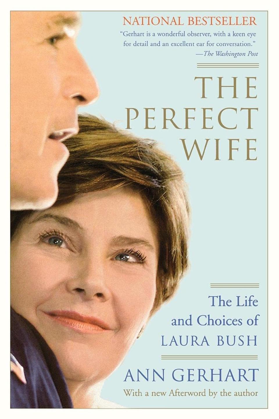 The Perfect Wife: The Life and Choices of Laura Bush Paperback – April 8, 2005 by Ann Gerhart