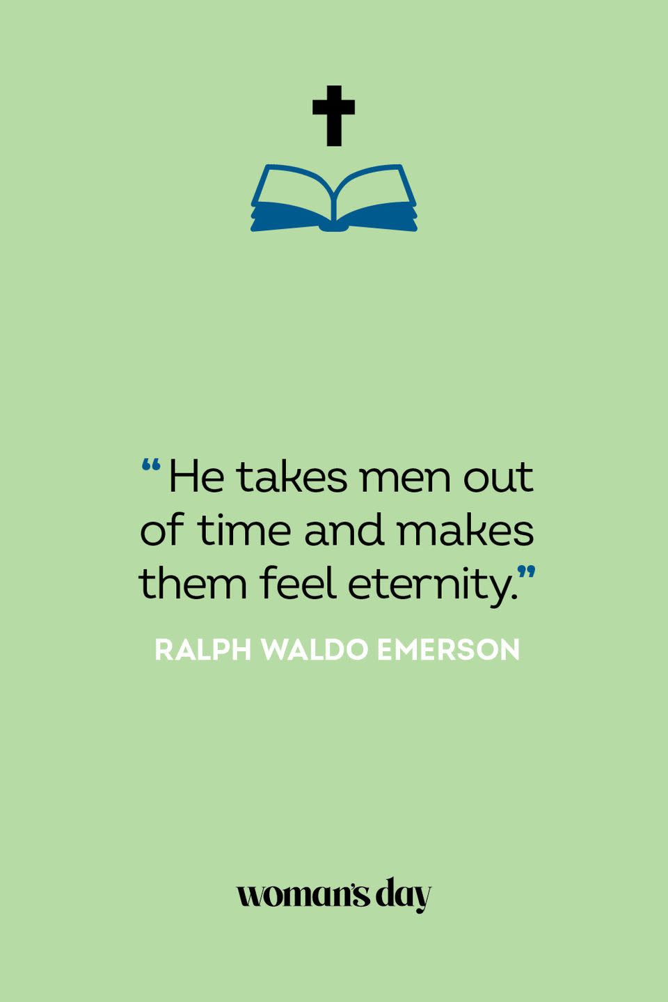 <p>"He takes men out of time and makes them feel eternity." — Ralph Waldo Emerson<br></p>