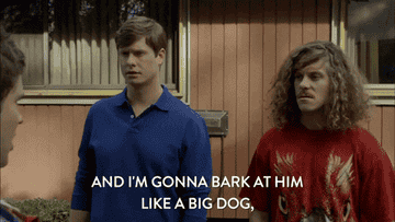 workoholics cast saying "and i'm gonna bark at him like a big dog"