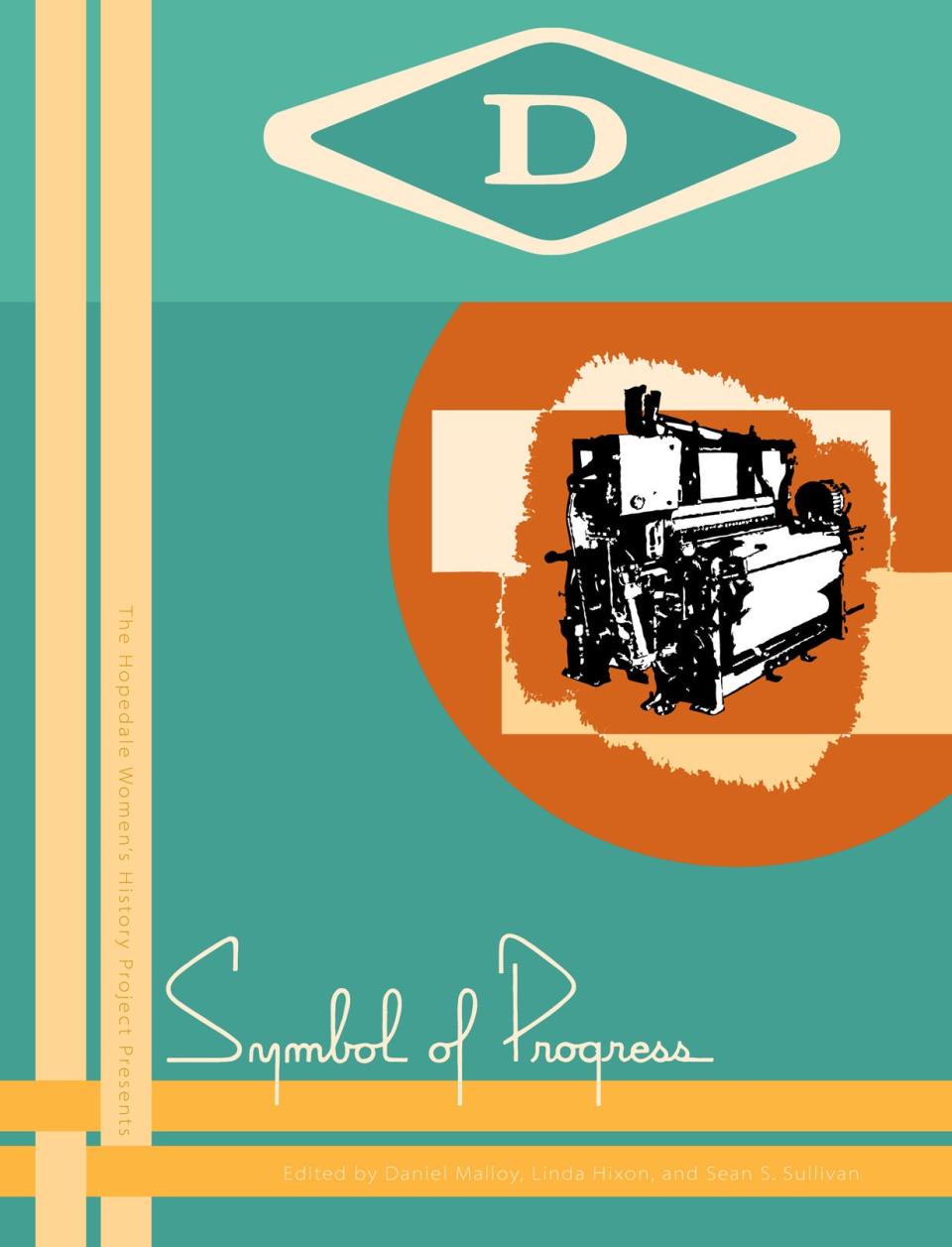 The front cover of "Symbol of Progress," by Linda Hixon. The "D" is the original logo of the Draper Corp., and the cover's shade of green matches that used by Draper.