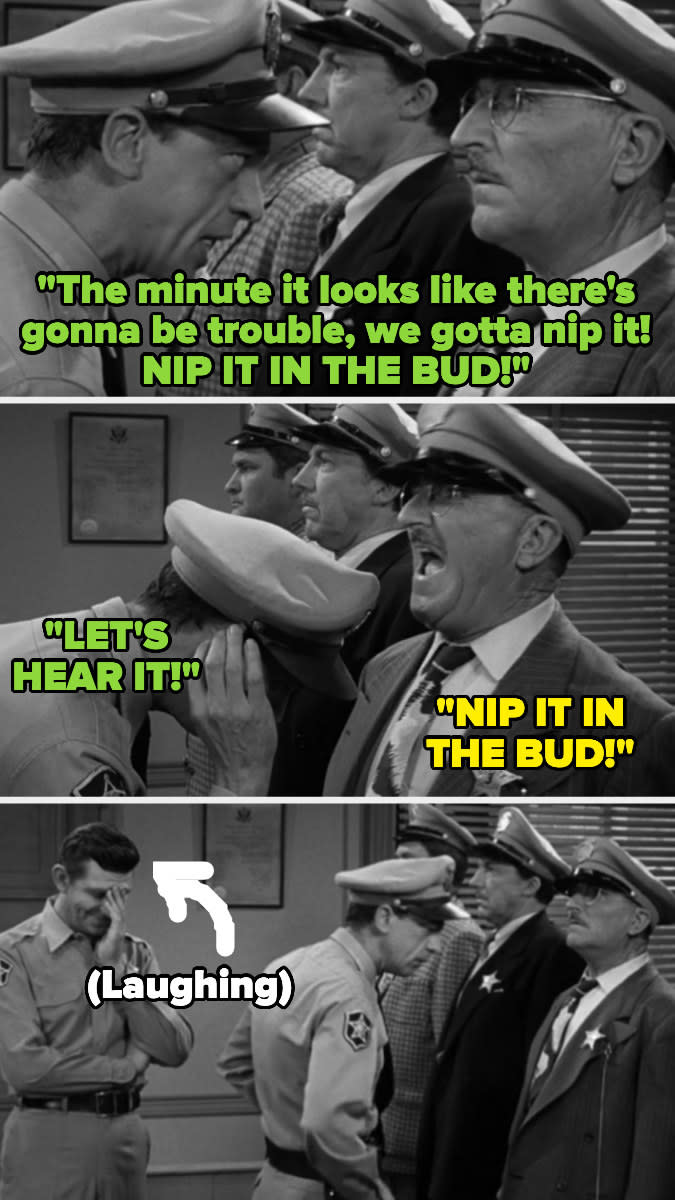 Don says "The minute it looks like there's gonna be trouble, we gotta nip it; nip it in the bud!" And Andy laughs as he says it again