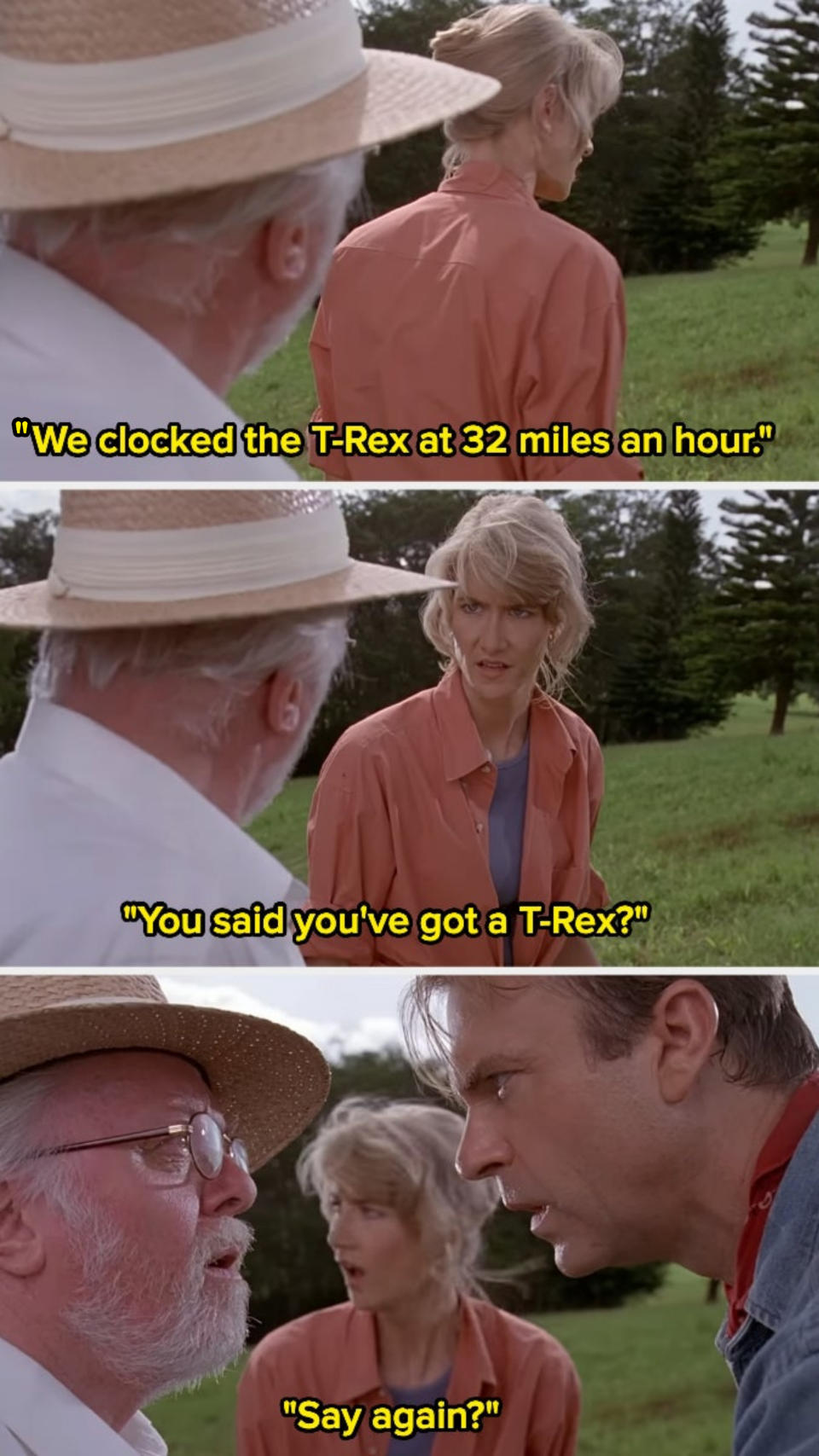 Character says they clocked a T rex at 32 mph, and another character says "You said you've got a T rex?"