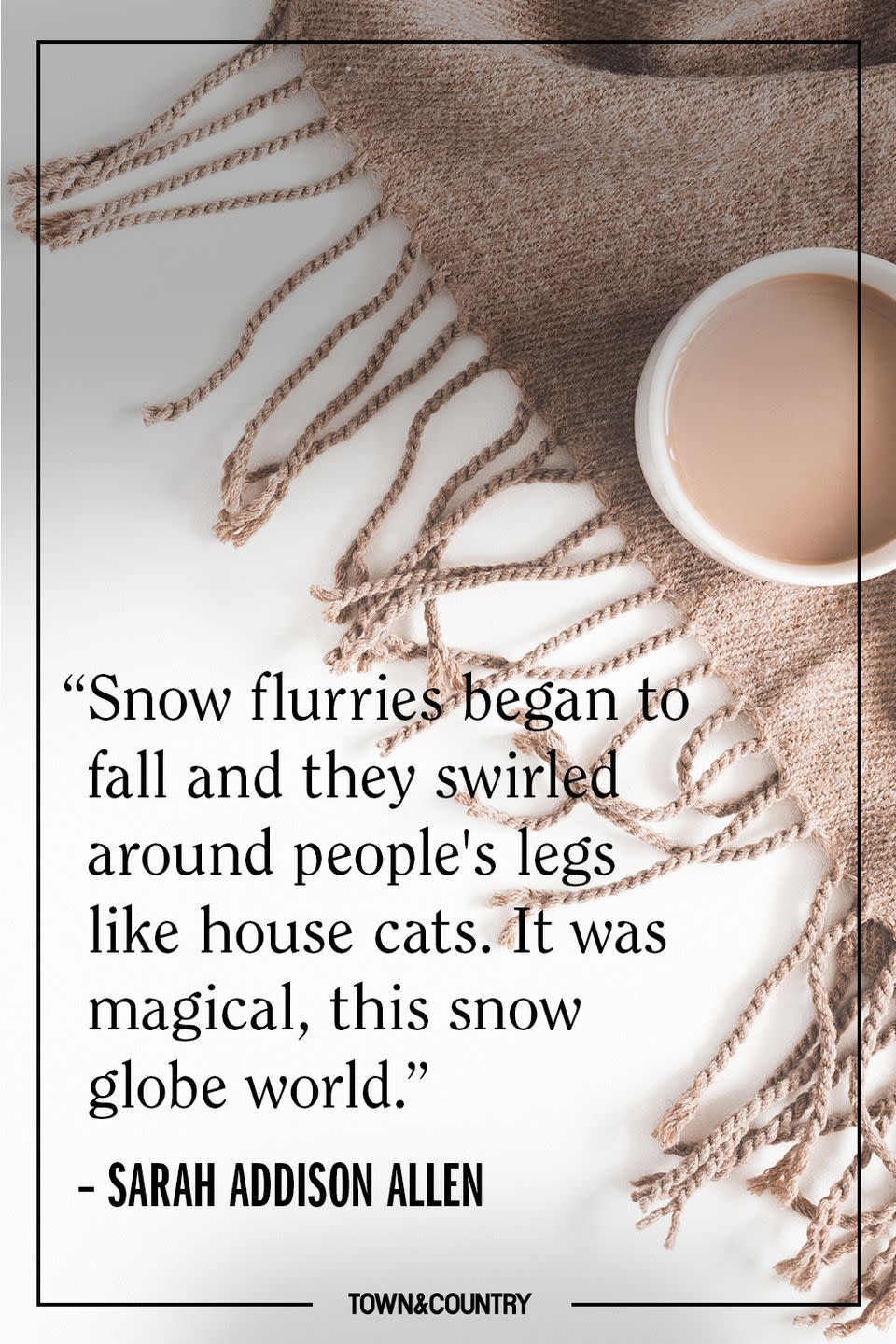 <p>“Snow flurries began to fall and they swirled around people's legs like house cats. It was magical, this snow globe world.”</p><p><br>– <em>Sarah Addison Allen, "The Sugar Queen"</em></p>