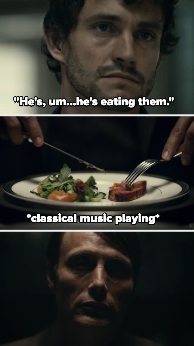 Will reveals the killer is eating his victims, and we see Hannibal cutting into liver on a fancy plate while classical music plays